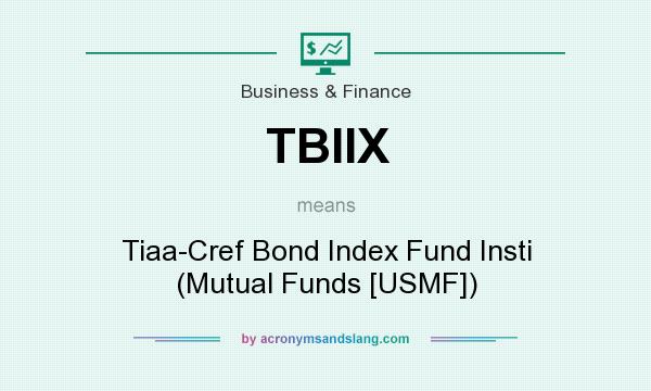 What does TBIIX mean? It stands for Tiaa-Cref Bond Index Fund Insti (Mutual Funds [USMF])