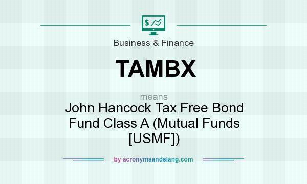 What does TAMBX mean? It stands for John Hancock Tax Free Bond Fund Class A (Mutual Funds [USMF])