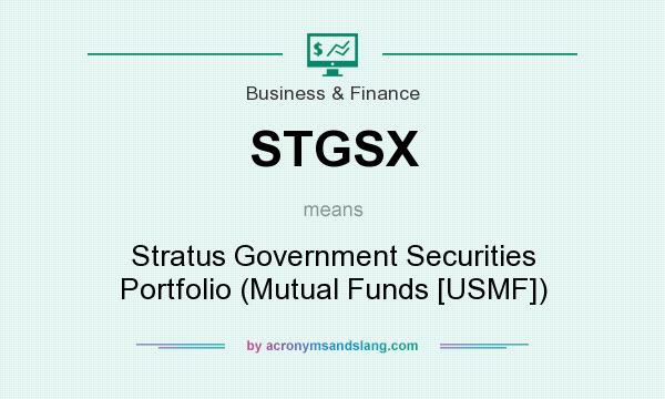 What does STGSX mean? It stands for Stratus Government Securities Portfolio (Mutual Funds [USMF])