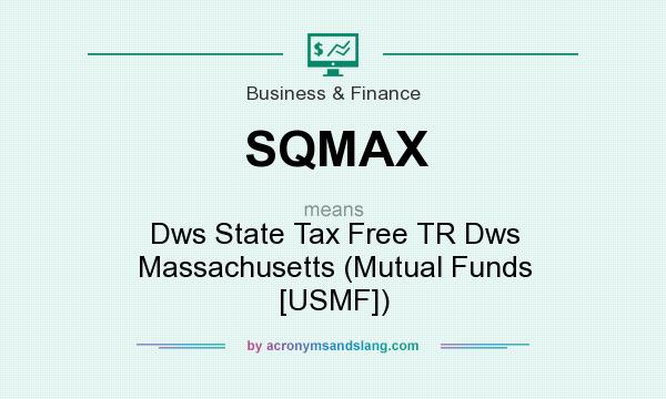 What does SQMAX mean? It stands for Dws State Tax Free TR Dws Massachusetts (Mutual Funds [USMF])