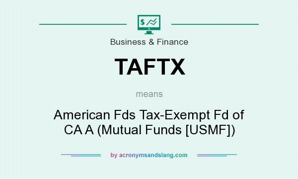 What does TAFTX mean? It stands for American Fds Tax-Exempt Fd of CA A (Mutual Funds [USMF])