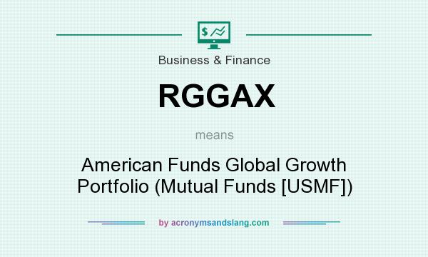 What does RGGAX mean? It stands for American Funds Global Growth Portfolio (Mutual Funds [USMF])