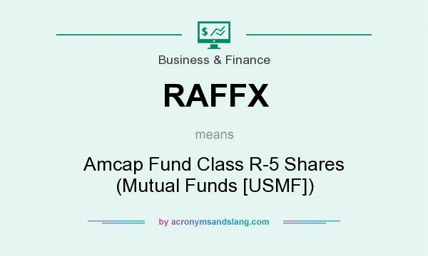 What does RAFFX mean? It stands for Amcap Fund Class R-5 Shares (Mutual Funds [USMF])