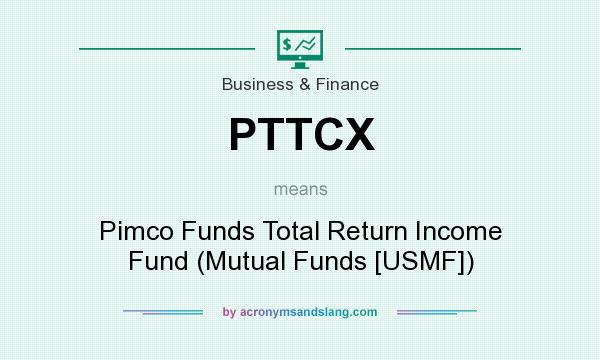 What does PTTCX mean? It stands for Pimco Funds Total Return Income Fund (Mutual Funds [USMF])