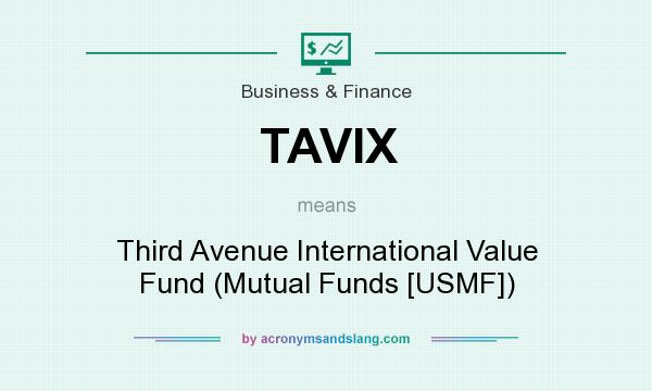 What does TAVIX mean? It stands for Third Avenue International Value Fund (Mutual Funds [USMF])