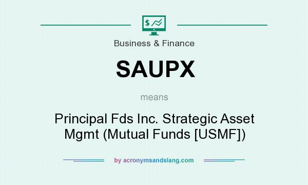 What does SAUPX mean? It stands for Principal Fds Inc. Strategic Asset Mgmt (Mutual Funds [USMF])