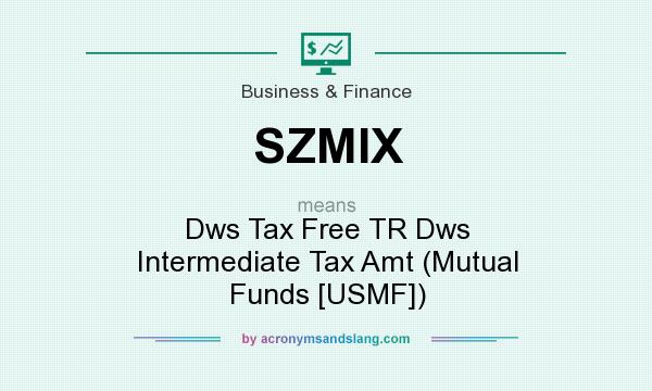 What does SZMIX mean? It stands for Dws Tax Free TR Dws Intermediate Tax Amt (Mutual Funds [USMF])