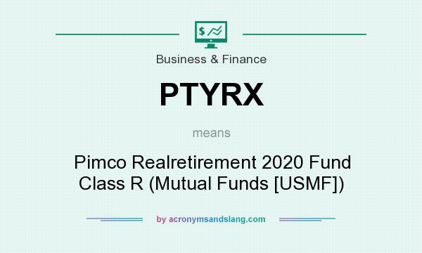 What does PTYRX mean? It stands for Pimco Realretirement 2020 Fund Class R (Mutual Funds [USMF])