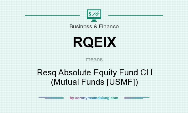 What does RQEIX mean? It stands for Resq Absolute Equity Fund Cl I (Mutual Funds [USMF])
