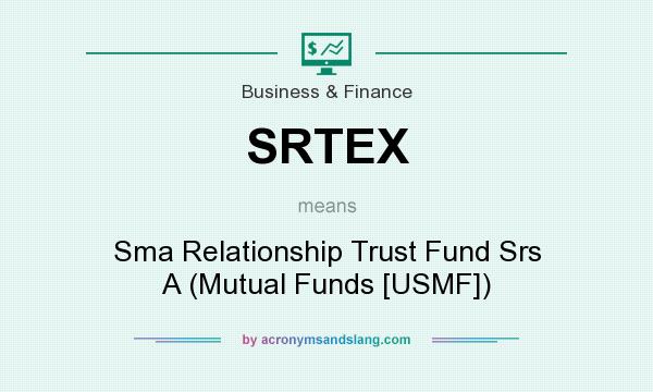 What does SRTEX mean? It stands for Sma Relationship Trust Fund Srs A (Mutual Funds [USMF])