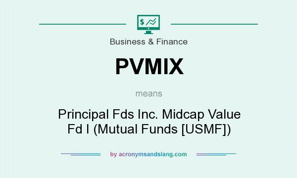 What does PVMIX mean? It stands for Principal Fds Inc. Midcap Value Fd I (Mutual Funds [USMF])