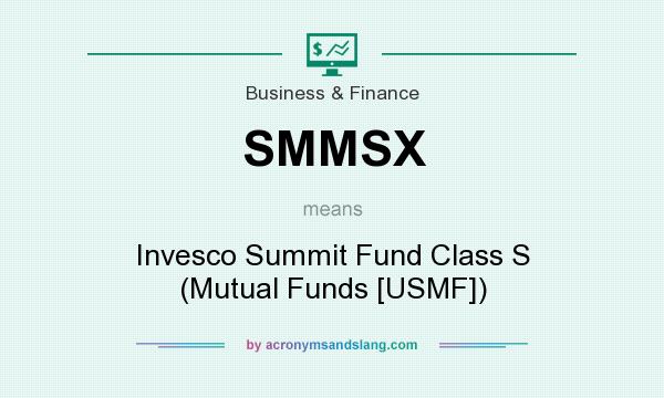 What does SMMSX mean? It stands for Invesco Summit Fund Class S (Mutual Funds [USMF])