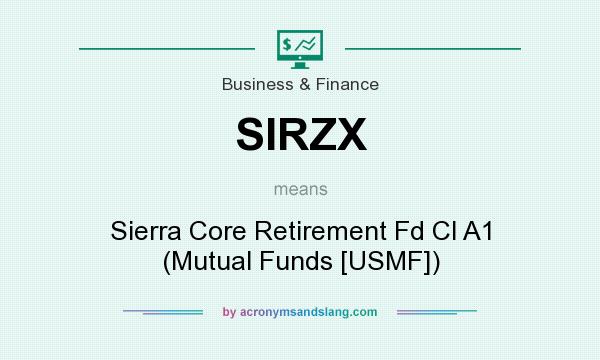 What does SIRZX mean? It stands for Sierra Core Retirement Fd Cl A1 (Mutual Funds [USMF])