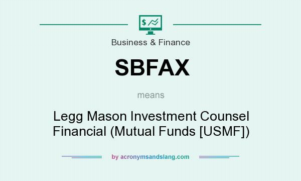 What does SBFAX mean? It stands for Legg Mason Investment Counsel Financial (Mutual Funds [USMF])