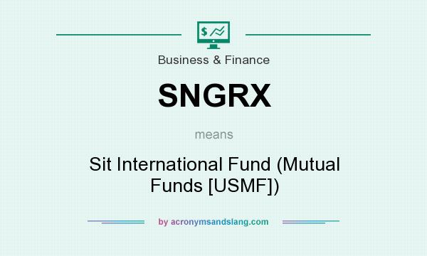 What does SNGRX mean? It stands for Sit International Fund (Mutual Funds [USMF])