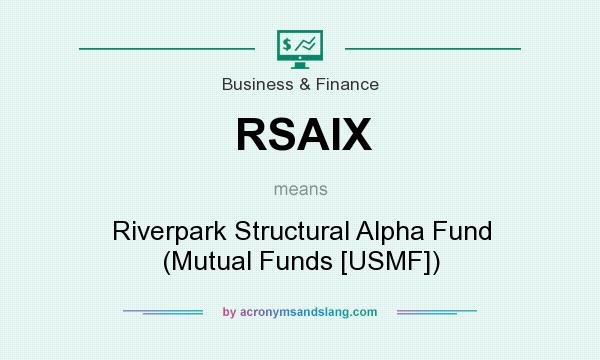 What does RSAIX mean? It stands for Riverpark Structural Alpha Fund (Mutual Funds [USMF])