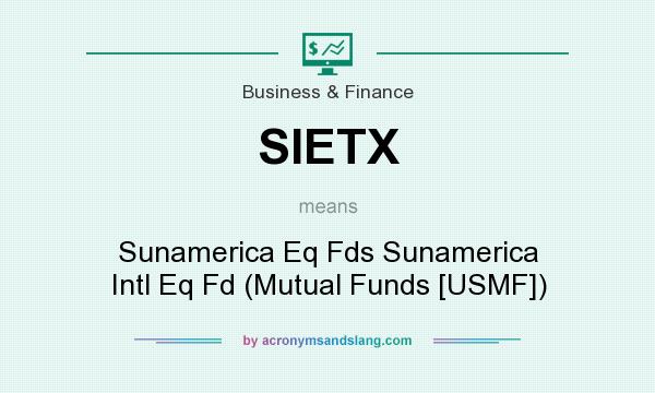What does SIETX mean? It stands for Sunamerica Eq Fds Sunamerica Intl Eq Fd (Mutual Funds [USMF])