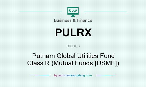 What does PULRX mean? It stands for Putnam Global Utilities Fund Class R (Mutual Funds [USMF])