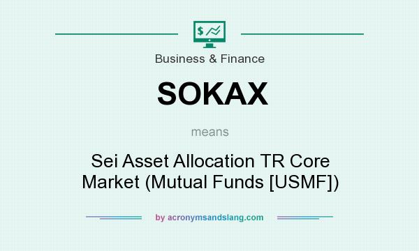What does SOKAX mean? It stands for Sei Asset Allocation TR Core Market (Mutual Funds [USMF])