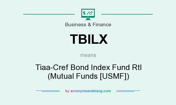 What does TBILX mean? It stands for Tiaa-Cref Bond Index Fund Rtl (Mutual Funds [USMF])