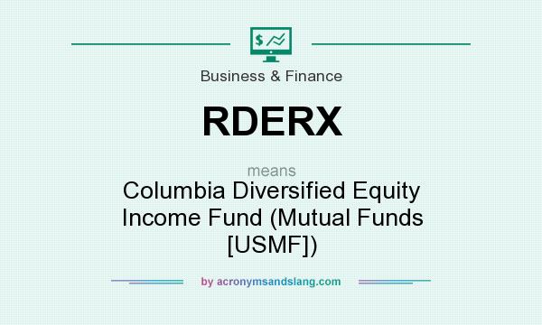 What does RDERX mean? It stands for Columbia Diversified Equity Income Fund (Mutual Funds [USMF])
