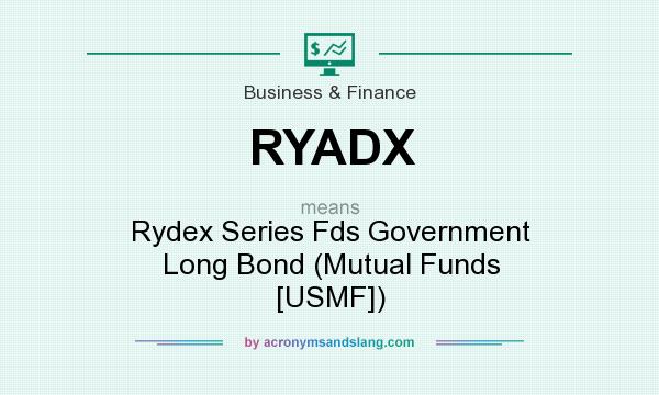 What does RYADX mean? It stands for Rydex Series Fds Government Long Bond (Mutual Funds [USMF])