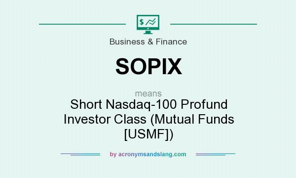 What does SOPIX mean? It stands for Short Nasdaq-100 Profund Investor Class (Mutual Funds [USMF])