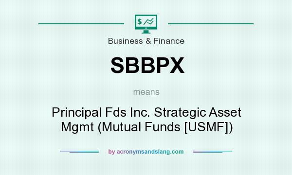 What does SBBPX mean? It stands for Principal Fds Inc. Strategic Asset Mgmt (Mutual Funds [USMF])