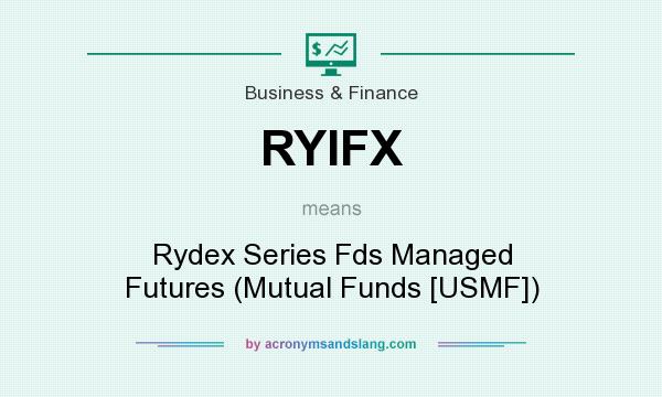 What does RYIFX mean? It stands for Rydex Series Fds Managed Futures (Mutual Funds [USMF])