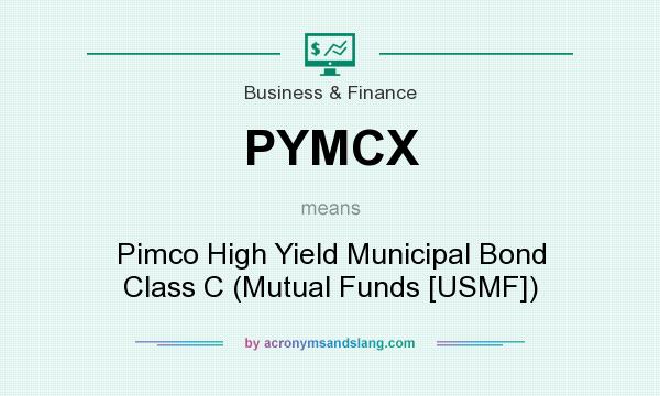 What does PYMCX mean? It stands for Pimco High Yield Municipal Bond Class C (Mutual Funds [USMF])