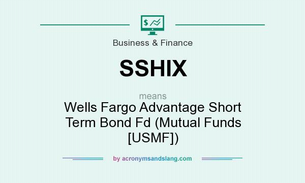 What does SSHIX mean? It stands for Wells Fargo Advantage Short Term Bond Fd (Mutual Funds [USMF])