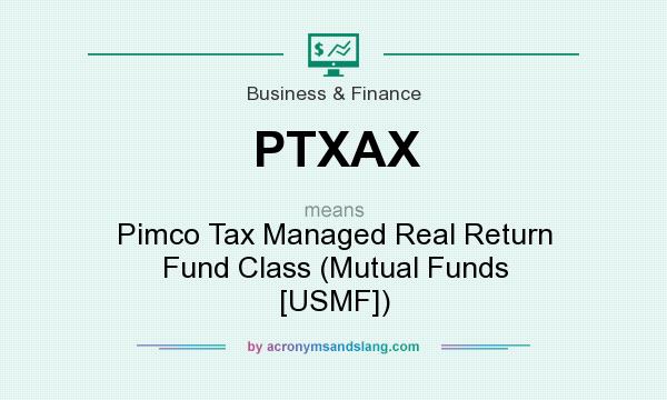 What does PTXAX mean? It stands for Pimco Tax Managed Real Return Fund Class (Mutual Funds [USMF])