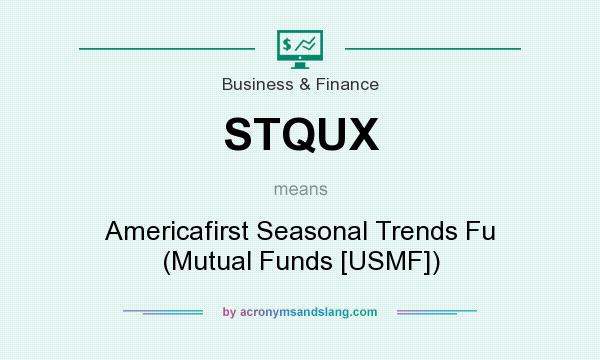 What does STQUX mean? It stands for Americafirst Seasonal Trends Fu (Mutual Funds [USMF])