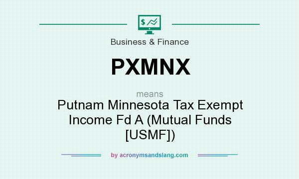 What does PXMNX mean? It stands for Putnam Minnesota Tax Exempt Income Fd A (Mutual Funds [USMF])