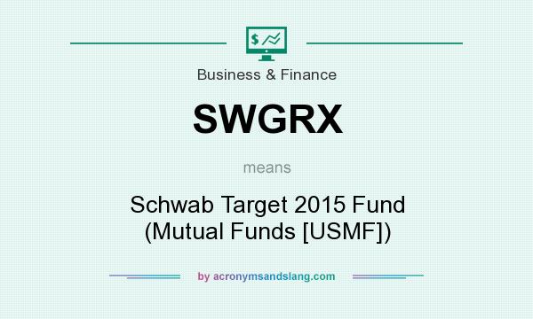 What does SWGRX mean? It stands for Schwab Target 2015 Fund (Mutual Funds [USMF])