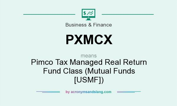 What does PXMCX mean? It stands for Pimco Tax Managed Real Return Fund Class (Mutual Funds [USMF])