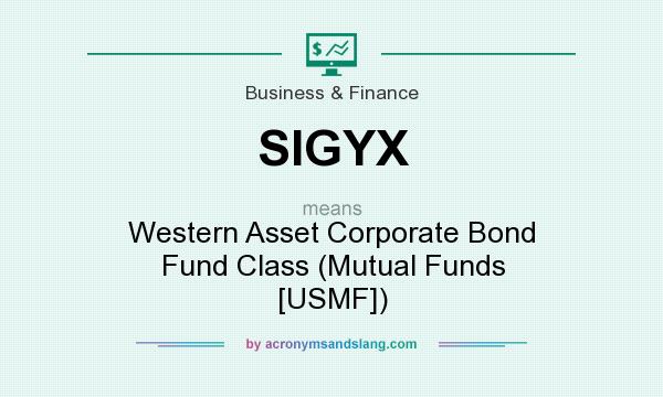 What does SIGYX mean? It stands for Western Asset Corporate Bond Fund Class (Mutual Funds [USMF])