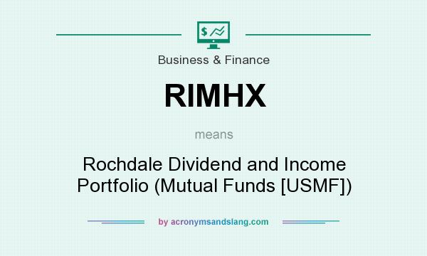 What does RIMHX mean? It stands for Rochdale Dividend and Income Portfolio (Mutual Funds [USMF])