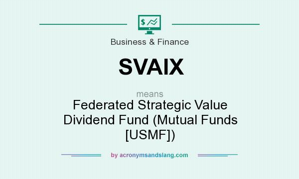 What does SVAIX mean? It stands for Federated Strategic Value Dividend Fund (Mutual Funds [USMF])