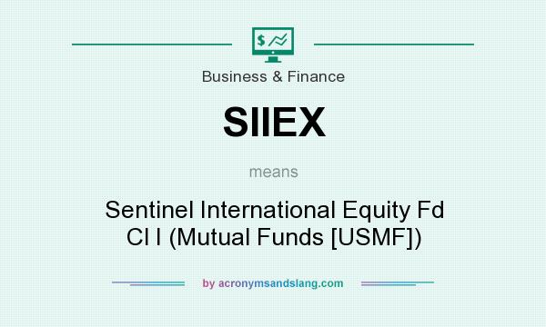 What does SIIEX mean? It stands for Sentinel International Equity Fd Cl I (Mutual Funds [USMF])