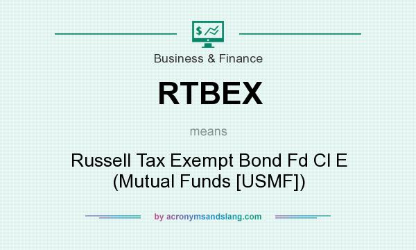 What does RTBEX mean? It stands for Russell Tax Exempt Bond Fd Cl E (Mutual Funds [USMF])