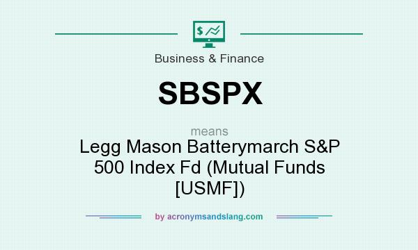 What does SBSPX mean? It stands for Legg Mason Batterymarch S&P 500 Index Fd (Mutual Funds [USMF])