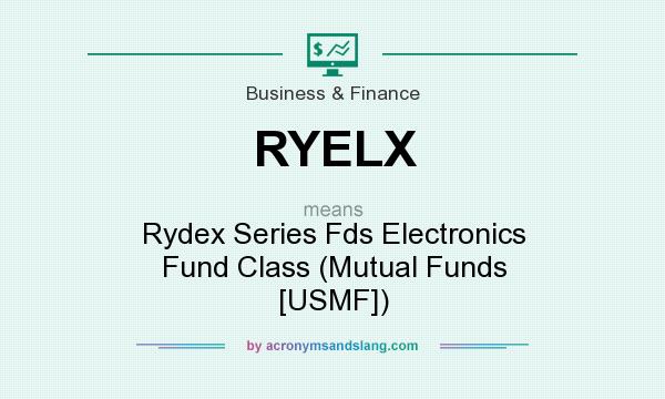 What does RYELX mean? It stands for Rydex Series Fds Electronics Fund Class (Mutual Funds [USMF])