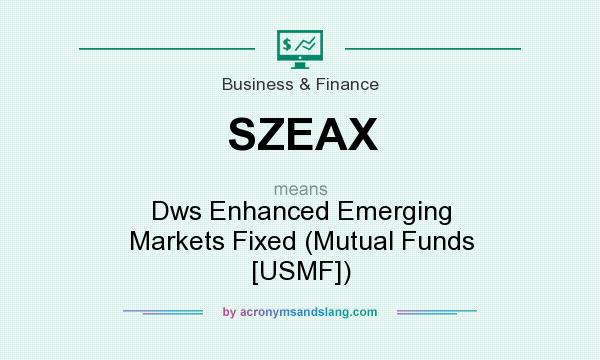 What does SZEAX mean? It stands for Dws Enhanced Emerging Markets Fixed (Mutual Funds [USMF])