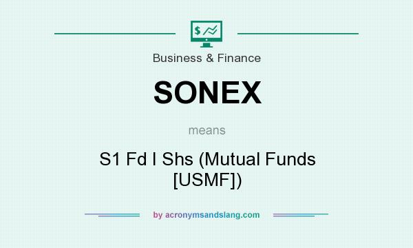 What does SONEX mean? It stands for S1 Fd I Shs (Mutual Funds [USMF])