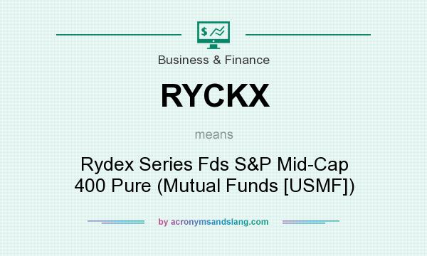 What does RYCKX mean? It stands for Rydex Series Fds S&P Mid-Cap 400 Pure (Mutual Funds [USMF])
