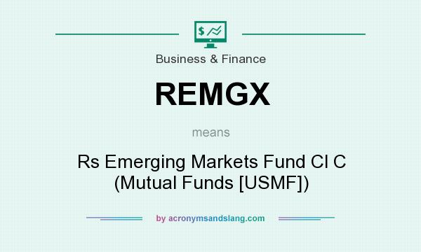 What does REMGX mean? It stands for Rs Emerging Markets Fund Cl C (Mutual Funds [USMF])