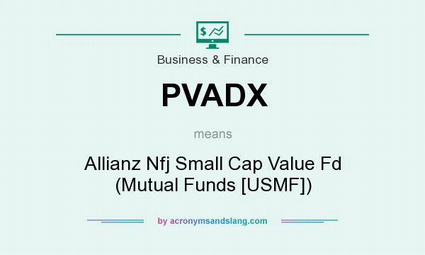 What does PVADX mean? It stands for Allianz Nfj Small Cap Value Fd (Mutual Funds [USMF])