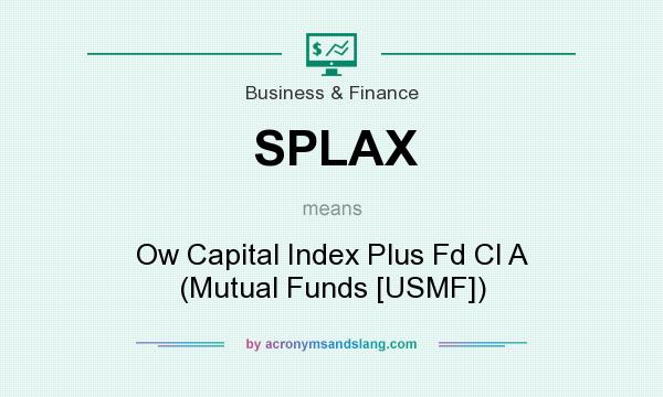 What does SPLAX mean? It stands for Ow Capital Index Plus Fd Cl A (Mutual Funds [USMF])