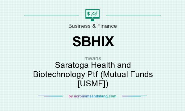 What does SBHIX mean? It stands for Saratoga Health and Biotechnology Ptf (Mutual Funds [USMF])